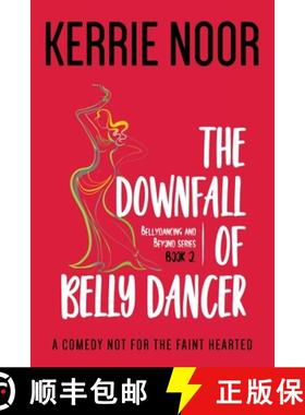 预订 The Downfall Of A Bellydancer: A Comedy Not For The Fainthearted [9781999644710]