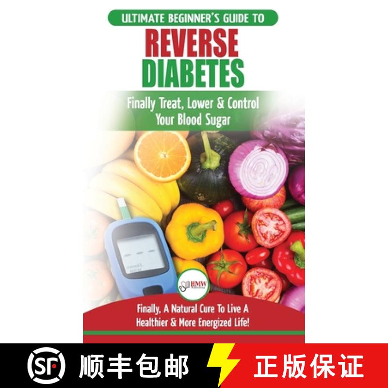 【3-4周达】Reverse Diabetes: The Ultimate Beginner's Diet Guide To Reversing Diabetes - A Guide to Fi... [9781999283384]