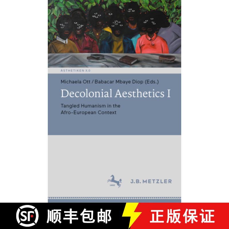 【3-4周达】Decolonial Aesthetics I: Tangled Humanism in the Afro-European Context [9783662658987]