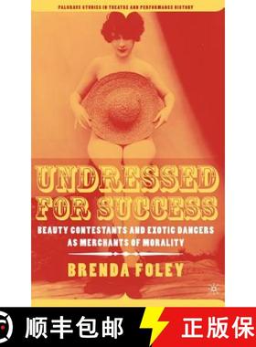 【3-4周达】Undressed for Success: Beauty Contestants and Exotic Dancers as Merchants of Morality [9781403969934]
