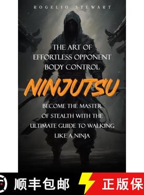 预订 Ninjutsu: The Art of Effortless Opponent Body Control (Become the Master of Stealth with the Ult... [9781738298662]