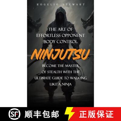【3-4周达】Ninjutsu: The Art of Effortless Opponent Body Control (Become the Master of Stealth with t... [9781738298662]