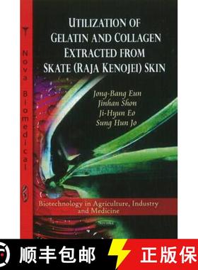 【3-4周达】Utilization of Gelatin and Collagen Extracted from Skate (Raja Kenojei) Skin [9781612099453]
