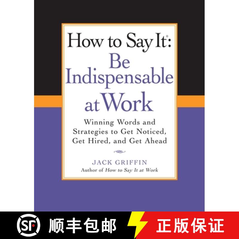 【2-3周达】How to Say It: Be Indispensable at Work: Winning Words and Strategies to Get Noticed, Get ... [9780735204546]