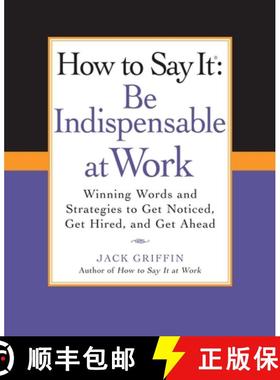 【3-4周达】How to Say It: Be Indispensable at Work: Winning Words and Strategies to Get Noticed, Get ... [9780735204546]