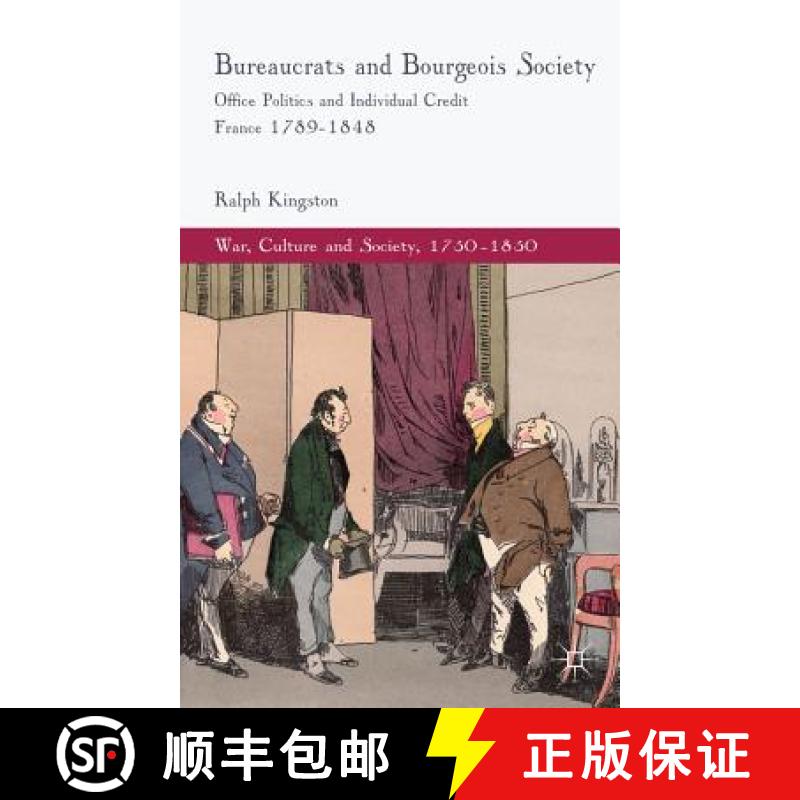【3-4周达】Bureaucrats and Bourgeois Society: Office Politics and Individual Credit in France 1789-1848 [9780230304314]