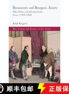 【3-4周达】Bureaucrats and Bourgeois Society: Office Politics and Individual Credit in France 1789-1848 [9780230304314]