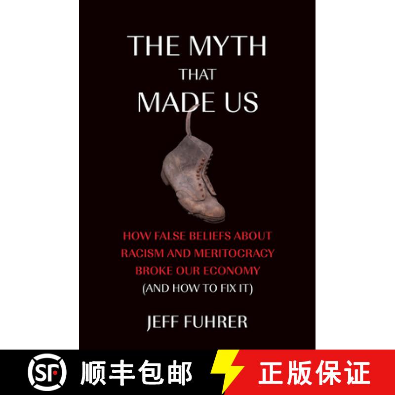 【3-4周达】The Myth That Made Us: How False Beliefs about Racism and Meritocracy Broke Our Economy (a... [9780262048392]