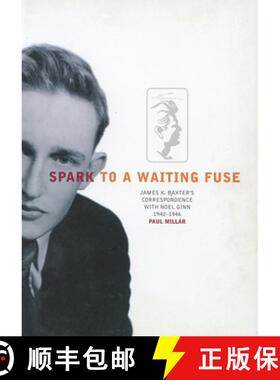 预订 Spark to a Waiting Fuse: James K. Baxter's Correspondence with Noel Ginn 1942-1946 [9780864734006]