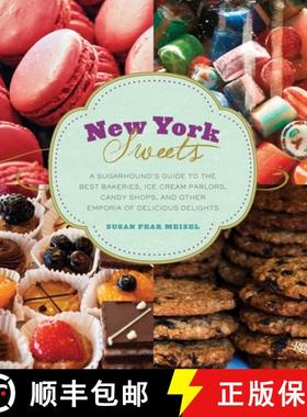 New York Sweets: A Sugarhound's Guide to the Best Bakeries, Ice Cream Parlors, Candy Shops, and Other... [9780847839612]