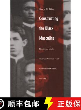 【3-4周达】Constructing the Black Masculine: Identity and Ideality in African American Men's Literatu... [9780822328698]