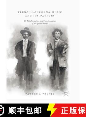 【3-4周达】French Louisiana Music and Its Patrons : The Popularization and Transformation of a Region... [9783030073541]