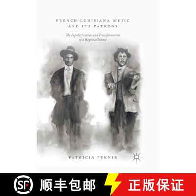 【3-4周达】French Louisiana Music and Its Patrons : The Popularization and Transformation of a Region... [9783030073541]