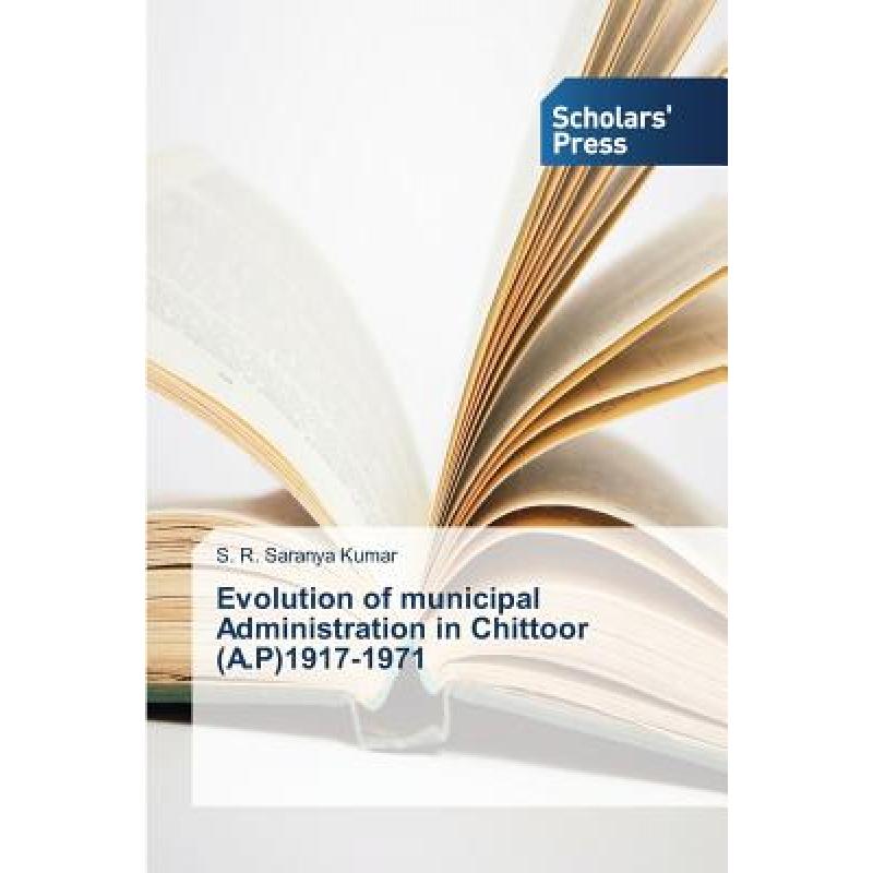 【4周达】Evolution of municipal Administration in Chittoor(A.P)1917-1971[9783639713022]-封面