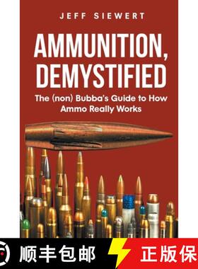 【3-4周达】Ammunition, Demystified: The (non) Bubba's Guide to How Ammo Really Works [9781662433320]