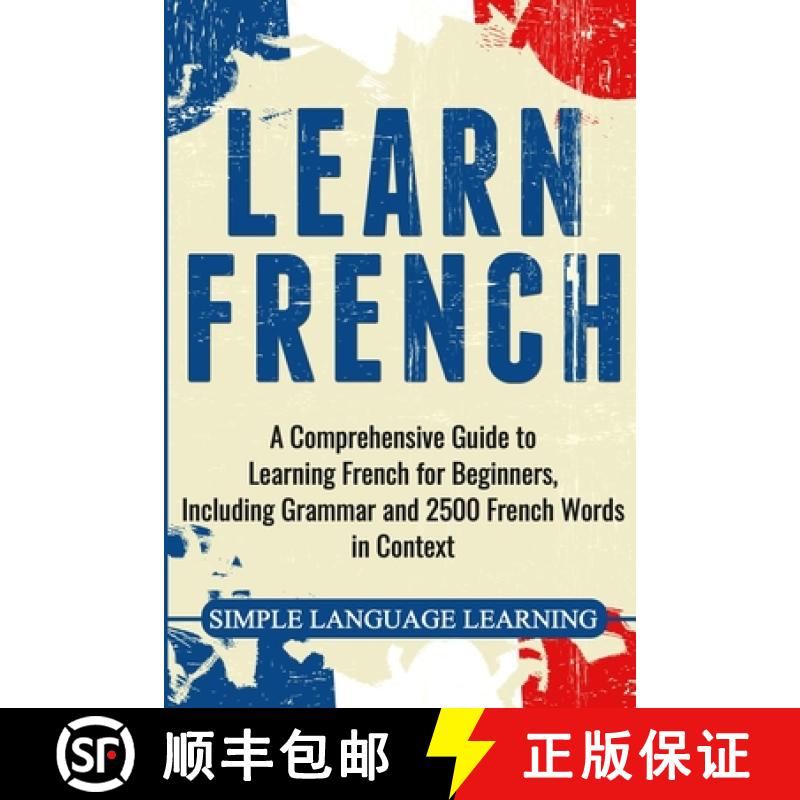 【3-4周达】Learn French: A Comprehensive Guide to Learning French for Beginners, Including Grammar an... [9781647482718]