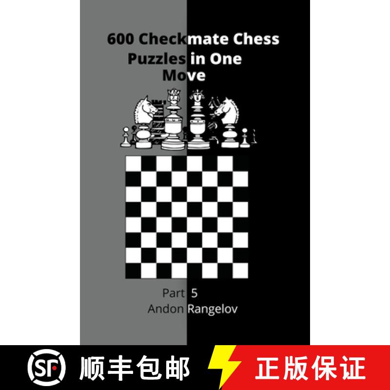 【3-4周达】600 Checkmate Chess Puzzles in One Move, Part 5 [9798201097325]
