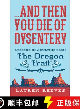 【3-4周达】...and Then You Die of Dysentery: Lessons in Adulting from the Oregon Trail [9781328624390]