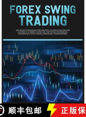 预订 Forex Swing Trading: The Secret Strategies For Creating A Passive Income For A Living In A Simpl... [9781802688207]
