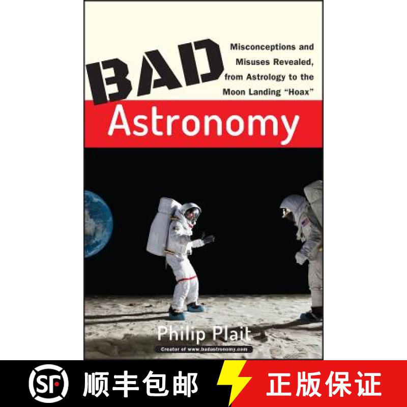 【4周达】Bad Astronomy: Misconceptions And Misuses Revealed, From Astrology To The Moon Landing 'Hoax... [9780471409762]