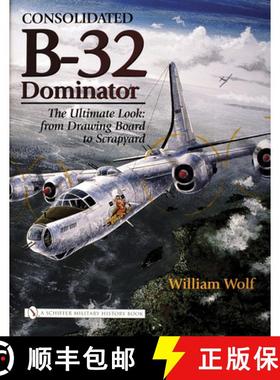【3-4周达】Consolidated B-32 Dominator: The Ultimate Look: from Drawing Board to Scrapyard: The Ultim... [9780764324512]