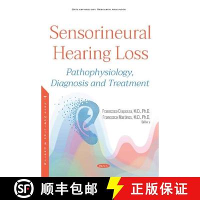 【3-4周达】Sensorineural Hearing Loss: Pathophysiology, Diagnosis and Treatment [9781536150483]