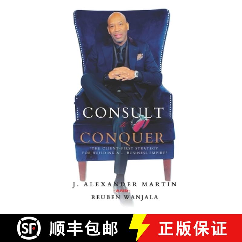 【2-3周达】CONSULT TO CONQUER: The Client-First Strategy for Building  a Business Empire [9798896600626]