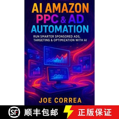 【3-4周达】AI Amazon PPC & Ad Automation: Run Smarter Sponsored Ads, Targeting & Optimization With AI [9798295487828]