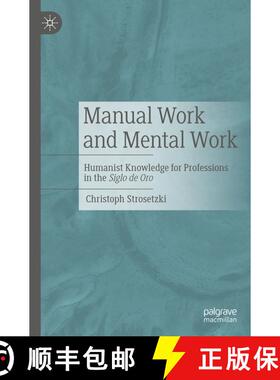 【3-4周达】Manual Work and Mental Work : Humanist Knowledge for Professions in the Siglo de Oro (1st ... [9783662663653]