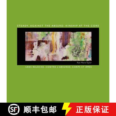 【3-4周达】Steady. Against the Absurd. Kinship at the Core: Sans relâche. Contre l'absurde. Corps et... [9781957468235]