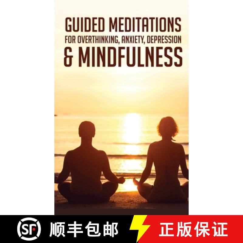 预订 Guided Meditations For Overthinking, Anxiety, Depression& Mindfulness: Beginners Scripts For Dee... [9781801345408]