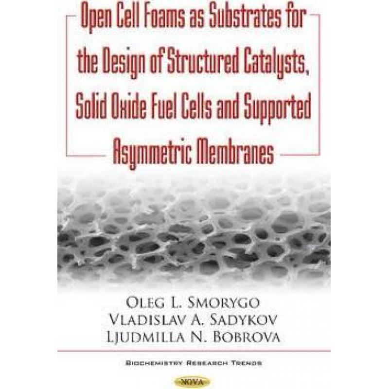 【4周达】Open Cell Foams as Substrates for the Design of Structured Catalysts, Solid Oxide Fuel Cells...[9781634854283]-封面