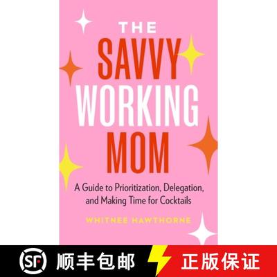 【3-4周达】The Savvy Working Mom: A Guide to Prioritization, Delegation, and Making Time for Cocktails [9781774585191]