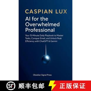 【3-4周达】AI for the Overwhelmed Professional: Your 15-Minute Daily Playbook to Master Tasks, Conque... [9798232429461]