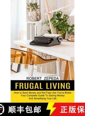 预订 Frugal Living: Your Complete Guide To Saving Money And Simplifying Your Life (How to Save Money ... [9781774851494]