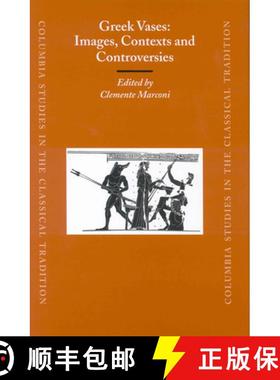 预订 Greek Vases: Images, Contexts and Controversies: Proceedings of the Conference Sponsored by the ... [9789004138025]