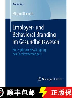 【3-4周达】Employer- und Behavioral Branding im Gesundheitswesen : Konzepte zur Bewältigung des Fach... [9783658128654]