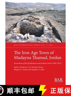 【3-4周达】The Iron Age Town of Mudayna Thamad, Jordan: Excavations of the fortifications and norther... [9781407361963]