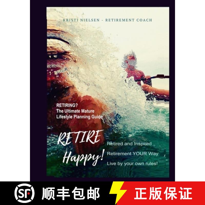 预订 Retire Happy! Retired and Inspired - Retirement YOUR Way, Live by Your Own Rules: The Ultimate M... [9781989607213]