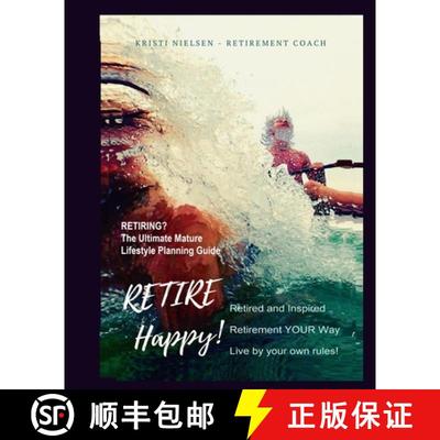 【3-4周达】Retire Happy! Retired and Inspired - Retirement YOUR Way, Live by Your Own Rules: The Ulti... [9781989607213]
