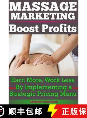 预订 Massage Marketing - Boost Profits: Earn More, Work Less by Implementing a Strategic Pricing Menu [9781947125018]