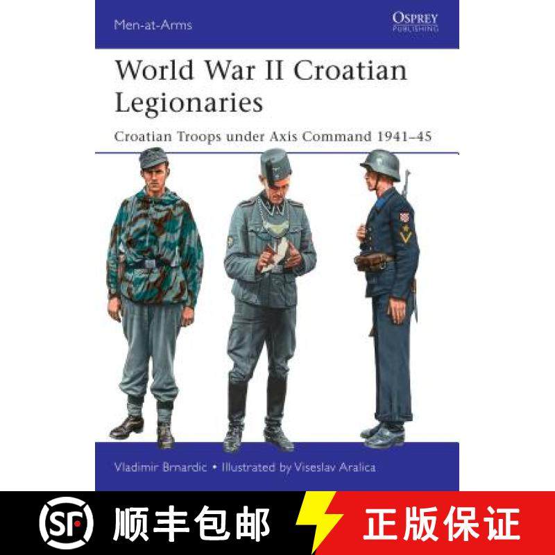 预订 World War II Croatian Legionaries: Croatian Troops Under Axis Command 1941-45 [9781472817679]