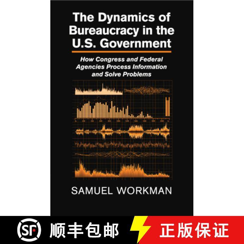 【3-4周达】The Dynamics of Bureaucracy in the Us Government: How Congress and Federal Agencies Proces... [9781107679559]