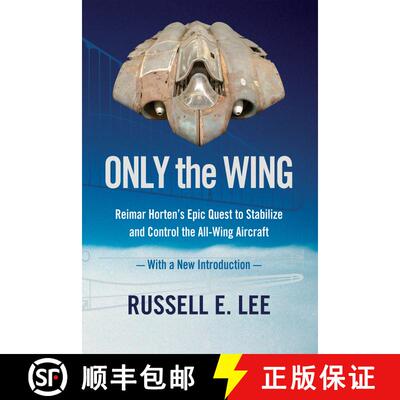 【3-4周达】Only the Wing: Reimar Horten's Epic Quest to Stabilize and Control the All-Wing Aircraft /... [9781944466381]
