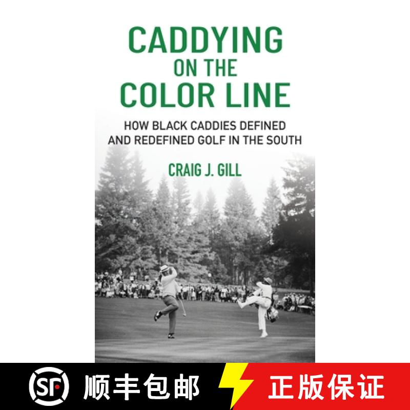【2-3周达】Caddying on the Color Line: How Black Caddies Defined and Redefined Golf in the South [9781956237269]