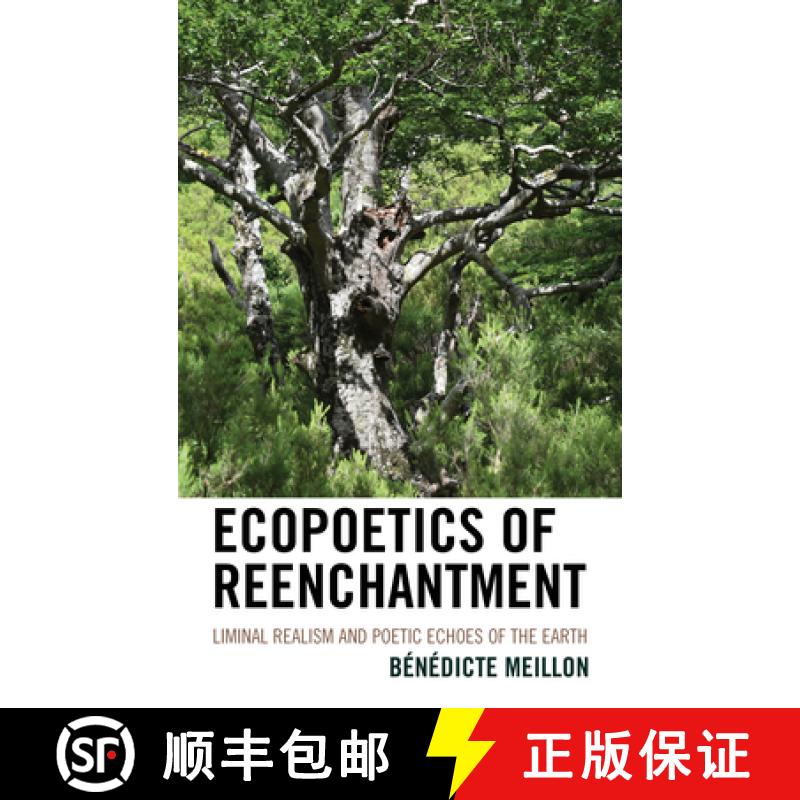 预订 Ecopoetics of Reenchantment : Liminal Realism and Poetic Echoes of the Earth [9781666910421]