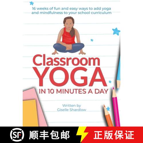 【3-4周达】Classroom Yoga in 10 Minutes a Day: 16 weeks of fun and easy ways to add yoga and mindfuln... [9781943648689]