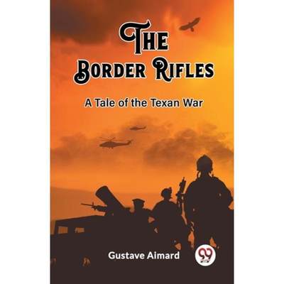 【4周达】The Border Rifles A Tale of the Texan War [9789362200853]