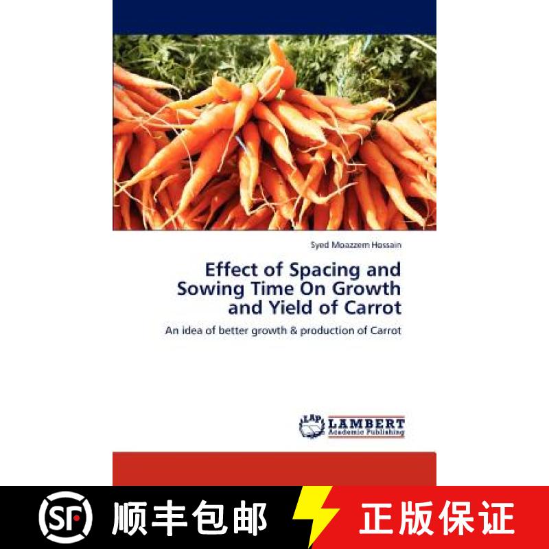 预订 Effect of Spacing and Sowing Time on Growth and Yield of Carrot [9783847372431]
