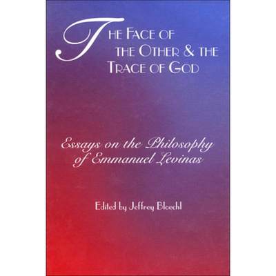 【4周达】The Face of the Other and the Trace of God: Essays on the Philosophy of Emmanuel Levinas [9780823219650]